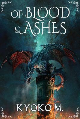 Of Blood and Ashes by Kyoko M