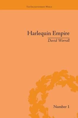 Harlequin Empire: Race, Ethnicity and the Drama of the Popular Enlightenment by David Worrall