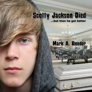 Scotty Jackson Died... But Then He Got Better by Mark A. Roeder