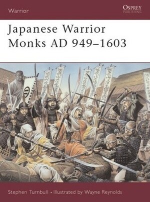 Japanese Warrior Monks AD 949–1603 by Stephen Turnbull