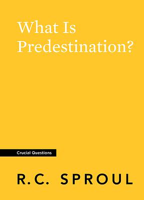 What Is Predestination? by R.C. Sproul
