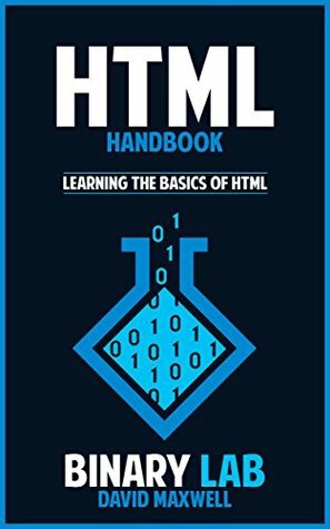 HTML: Web Design: HTML Bootcamp - Learn The Basics Of HTML (HTML and CSS, HTML5, CSS3) (HTML For Beginners, HTML5 Game Development) by David Maxwell