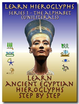 Learn Ancient Egyptian Hieroglyphs - Series 1 - Alphabet (Uniliterals) (Learn Hieroglyphs) by Isabella DeCarlo