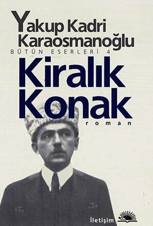 Kiralık Konak by Yakup Kadri Karaosmanoğlu