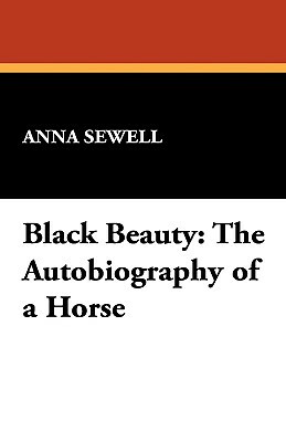 Black Beauty: The Autobiography of a Horse by Anna Sewell