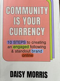 Community Is Your Currency by Daisy Morris