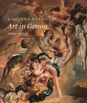 A Superb Baroque: Art in Genoa, 1600-1750 by Franco Boggero, Jonathan Bober, Piero Boccardo