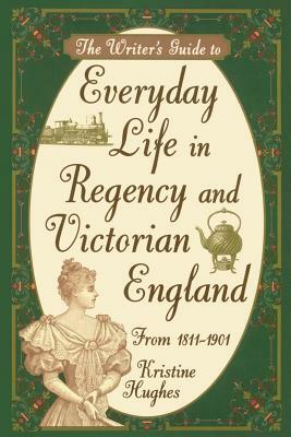 Writers Guide To Everyday Life In Regency & Victorian England Pod by Kristine Hughes