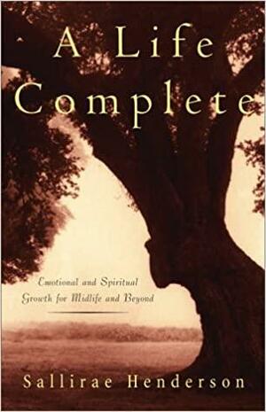 A Life Complete: Emotional and Spiritual Growth for Midlife and Beyond by Sallirae Henderson