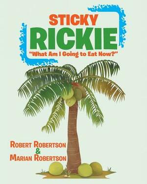 Sticky Rickie: What am I going to eat now? by Marian Robertson, Robert Robertson