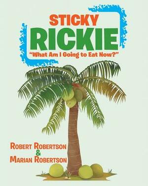 Sticky Rickie: What am I going to eat now? by Robert Robertson, Marian Robertson