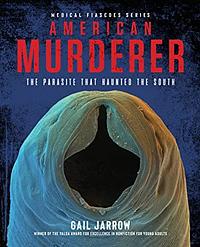 American Murderer: The Parasite that Haunted the South by Gail Jarrow
