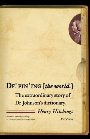 Defining the World: The Extraordinary Story of Dr Johnson's Dictionary by Henry Hitchings