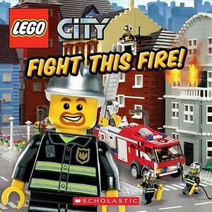 Lego City: Fight This Fire! by Michael Anthony Steele