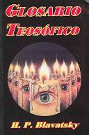 Glosario Teosofico / Theosophic Glossary by Helena Petrovna Blavatsky