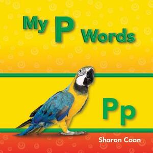 My P Words (My First Consonants and Vowels) by Sharon Coan