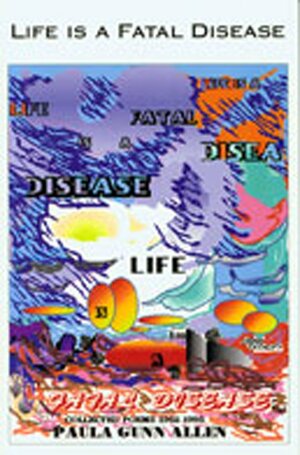 Life Is a Fatal Disease: Collected Poems 1962-1995 by Paula Gunn Allen