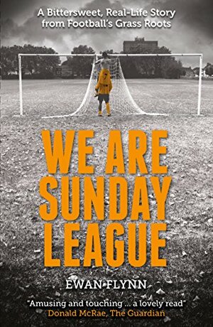 We Are Sunday League by Ewan Flynn