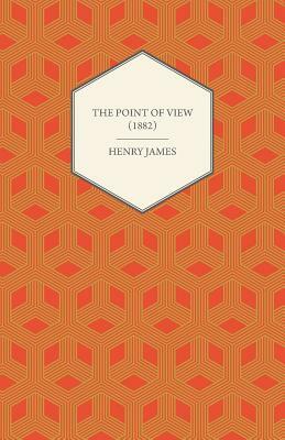 The Point of View (1882) by Henry James