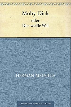 Moby Dick oder Der weiße Wal by Herman Melville