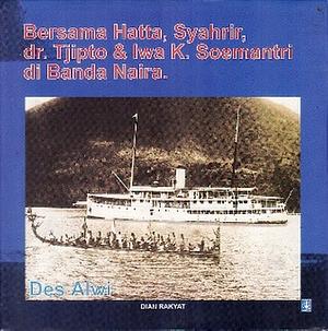 Bersama Hatta, Syahrir, dr. Tjipto & Iwa K. Soemantri di Banda Naira by Des Alwi