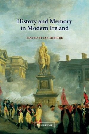 History and Memory in Modern Ireland by Ian McBride