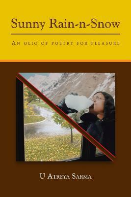 Sunny Rain-N-Snow: An Olio of Poetry for Pleasure by U. Atreya Sarma