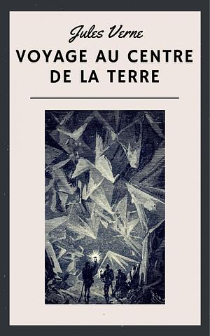 Jules Verne: Voyage au centre de la Terre: Edition intégrale by Jules Verne