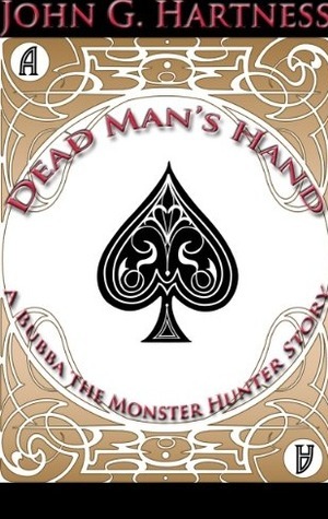 Dead Man's Hand - a Bubba the Monster Hunter Short by John G. Hartness