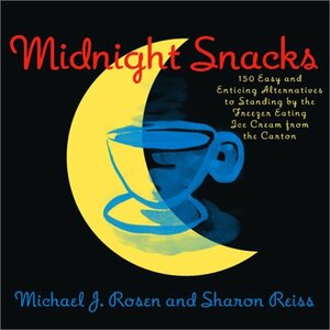 Midnight Snacks: 150 Easy and Enticing Alternatives to Standing by the Freezer Eating Ice Cream from the Carton by Sharon Reiss, Michael J. Rosen