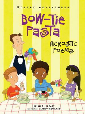 Bow-Tie Pasta: Acrostic Poems by Brian P. Cleary