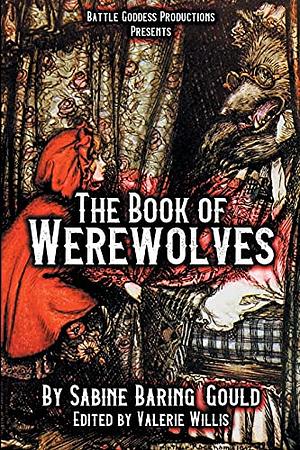The Book of Werewolves with Illustrations: History of Lycanthropy, Mythology, Folklores, and more by Sabine Baring-Gould, Valerie Willis