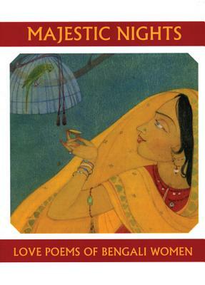 Majestic Nights: Love Poems of Bengali Women by 