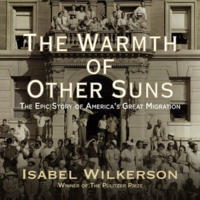 The Warmth of Other Suns: The Epic Story of America's Great Migration by Isabel Wilkerson