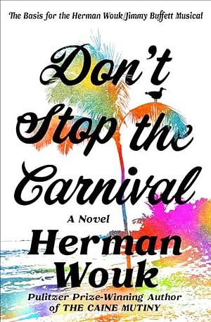 Don't Stop the Carnival: A Novel by Herman Wouk, Herman Wouk