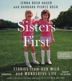 Sisters First: Stories from Our Wild and Wonderful Life by Barbara Pierce Bush, Jenna Bush Hager