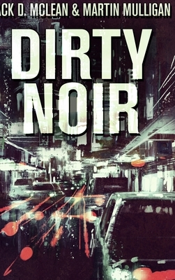 Dirty Noir: Large Print Hardcover Edition by Martin Mulligan