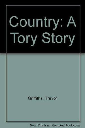 Country: "A Tory Story" by Trevor Griffiths