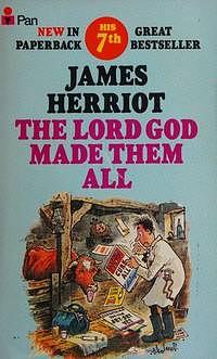 The Lord God Made Them All by James Herriot