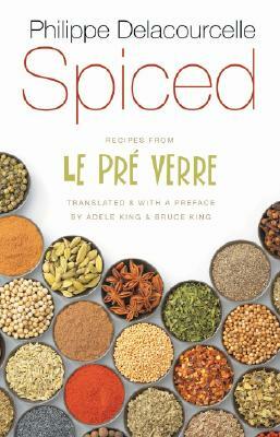 Spiced: Recipes from Le Pre Verre by Philippe Delacourcelle