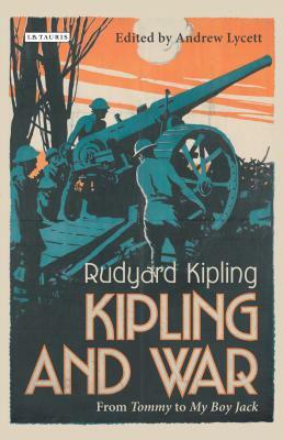 Kipling and War: From 'tommy' to 'my Boy Jack' by Andrew Lycett