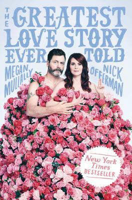 The Greatest Love Story Ever Told: An Oral History by Megan Mullally, Nick Offerman