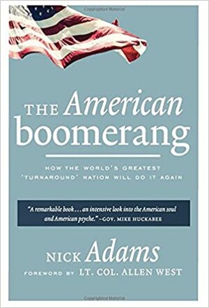 The American Boomerang: How the World's Greatest 'Turnaround' Nation Will Do It Again by Nick Adams, Allen West