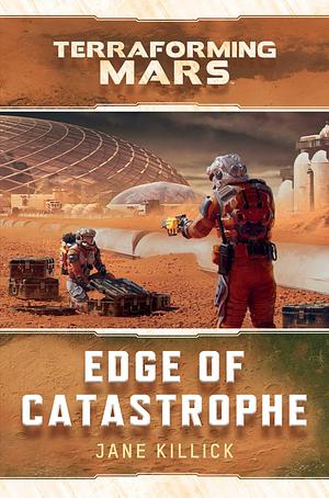 Edge of Catastrophe: A Terraforming Mars Novel by Jane Killick, Jane Killick