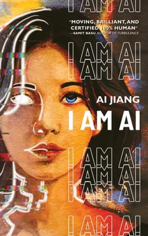 I Am AI: A Novelette by Ai Jiang, Ai Jiang