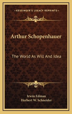 Arthur Schopenhauer: The World As Will And Idea by 