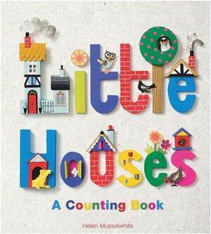 Little Houses: A Counting Book by Helen Musselwhite