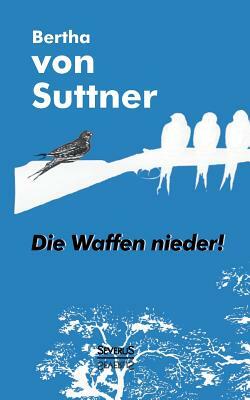 Die Waffen nieder! by Bertha von Suttner