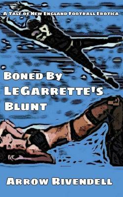 Boned By LeGarrette's Blunt: A Novella of New England Football Erotica by Arrow Rivendell