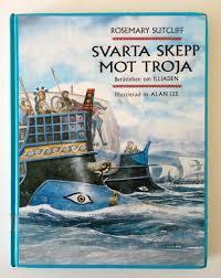 Svarta skepp mot Troja: Berättelsen om Illiaden by Rosemary Sutcliff